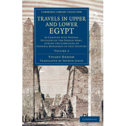 Travels in Upper and Lower Egypt: In Company with Several Divisions of the French Army, during the Campaigns of General Bonaparte in that Country