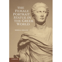 The Female Portrait Statue in the Greek World