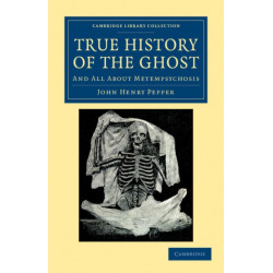 True History of the Ghost: And All about Metempsychosis