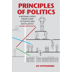 Principles of Politics: A Rational Choice Theory Guide to Politics and Social Justice