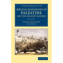 Biblical Researches in Palestine and the Adjacent Regions: A Journal of Travels in the Years 1838 and 1852