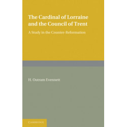 The Cardinal of Lorraine and the Council of Trent: A Study in the Counter-Reformation