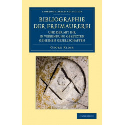 Bibliographie der Freimaurerei und der mit ihr in Verbindung gesetzten geheimen Gesellschaften: Systematisch zusammengestellt