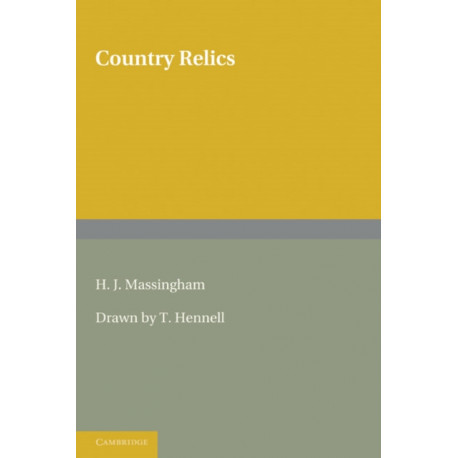 Country Relics: An Account of Some Old Tools and Properties Once Belonging to English Craftsmen and Husbandmen Saved from Destruction and Now Described with their Users and their Stories