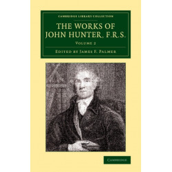The Works of John Hunter, F.R.S.: With Notes
