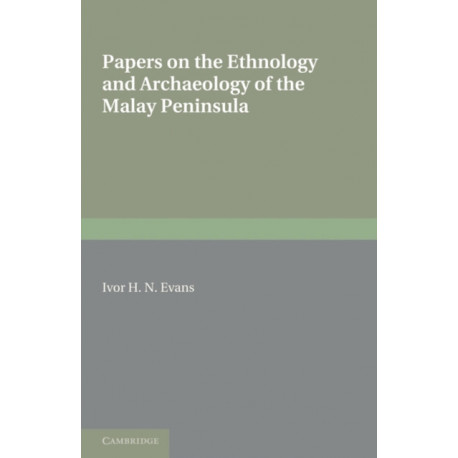 Papers on the Ethnology and Archaeology of the Malay Peninsula