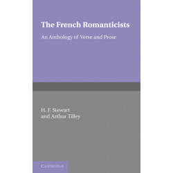 The French Romanticists: An Anthology of Verse and Prose