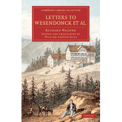 Letters to Wesendonck et al.: Cambridge Library Collection - Music