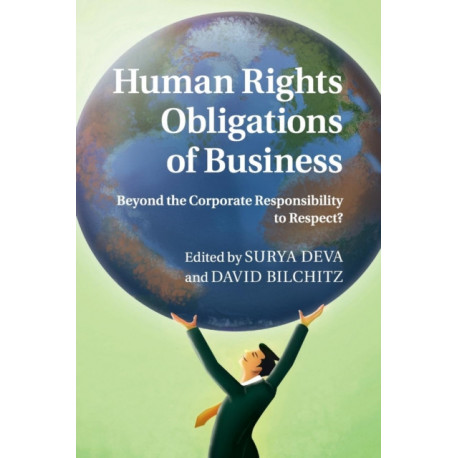 Human Rights Obligations of Business: Beyond the Corporate Responsibility to Respect?