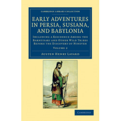 Early Adventures in Persia, Susiana, and Babylonia: Including a Residence among the Bakhtiyari and Other Wild Tribes before the Discovery of Nineveh