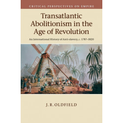 Transatlantic Abolitionism in the Age of Revolution: An International History of Anti-slavery, c.1787–1820
