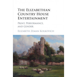 The Elizabethan Country House Entertainment: Print, Performance and Gender