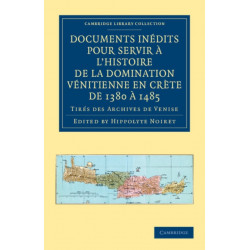 Documents inedits pour servir a l'histoire de la domination Venitienne en Crete de 1380 a 1485: Tires des archives de Venise