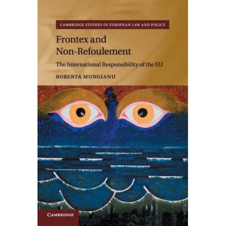 Frontex and Non-Refoulement: The International Responsibility of the EU