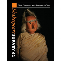 Shakespeare Survey: Volume 62, Close Encounters with Shakespeare's Text