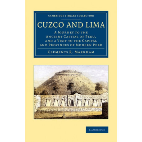 Cuzco and Lima: A Journey to the Ancient Capital of Peru, and a Visit to the Capital and Provinces of Modern Peru