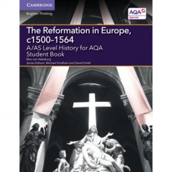 A/AS Level History for AQA The Reformation in Europe, c1500–1564 Student Book