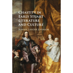 Chastity in Early Stuart Literature and Culture