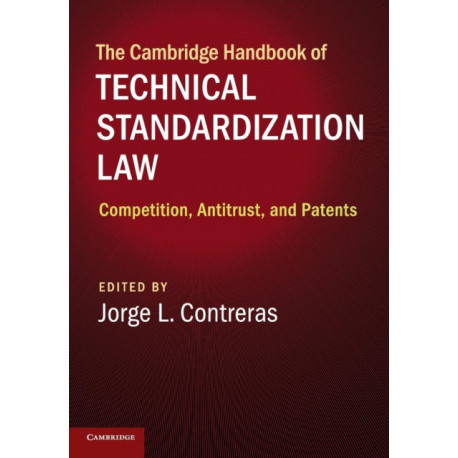 The Cambridge Handbook of Technical Standardization Law: Competition, Antitrust, and Patents