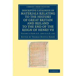 Descriptive Catalogue of Materials Relating to the History of Great Britain and Ireland to the End of the Reign of Henry VII