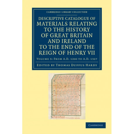 Descriptive Catalogue of Materials Relating to the History of Great Britain and Ireland to the End of the Reign of Henry VII
