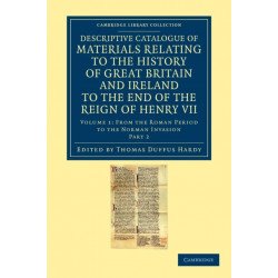 Descriptive Catalogue of Materials Relating to the History of Great Britain and Ireland to the End of the Reign of Henry VII
