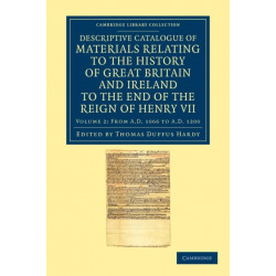 Descriptive Catalogue of Materials Relating to the History of Great Britain and Ireland to the End of the Reign of Henry VII