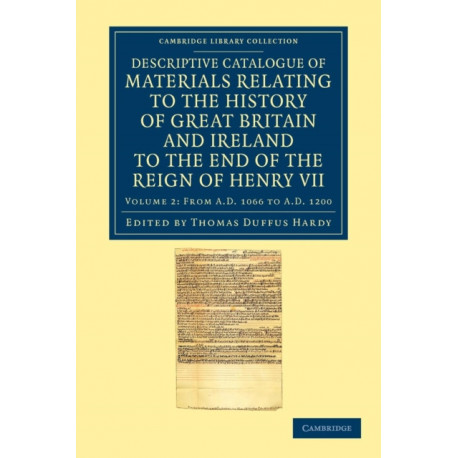 Descriptive Catalogue of Materials Relating to the History of Great Britain and Ireland to the End of the Reign of Henry VII