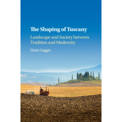The Shaping of Tuscany: Landscape and Society between Tradition and Modernity