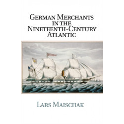 German Merchants in the Nineteenth-Century Atlantic