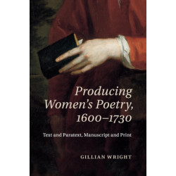 Producing Women's Poetry, 1600–1730: Text and Paratext, Manuscript and Print