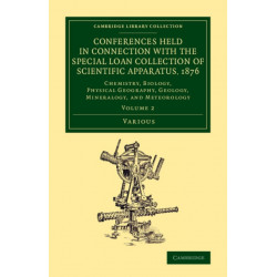 Conferences Held in Connection with the Special Loan Collection of Scientific Apparatus, 1876: Chemistry, Biology, Physical Geography, Geology, Mineralogy, and Meteorology