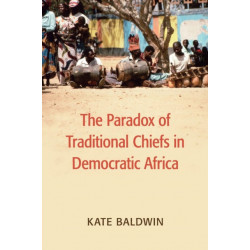 The Paradox of Traditional Chiefs in Democratic Africa