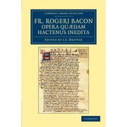 Fr. Rogeri Bacon Opera quædam hactenus inedita
