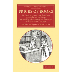 Prices of Books: An Inquiry into the Changes in the Price of Books Which Have Occurred in England at Different Periods