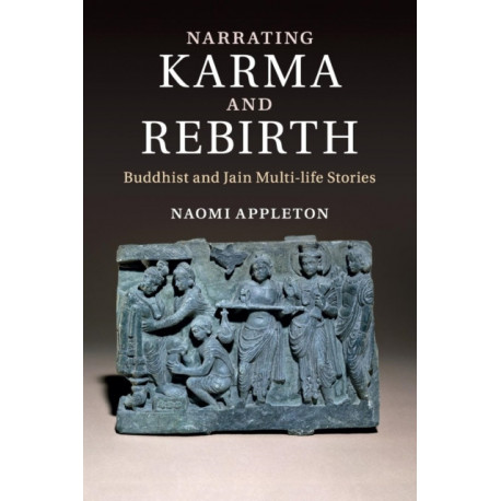 Narrating Karma and Rebirth: Buddhist and Jain Multi-Life Stories