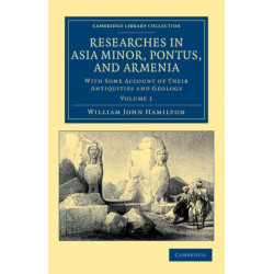 Researches in Asia Minor, Pontus, and Armenia: With Some Account of their Antiquities and Geology