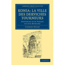 Koni: La ville des derviches tourneurs: Souvenirs d'un voyage en Asie Mineure