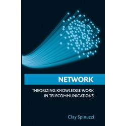Network: Theorizing Knowledge Work in Telecommunications