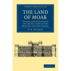 The Land of Moab: Travels and Discoveries on the East Side of the Dead Sea and the Jordan