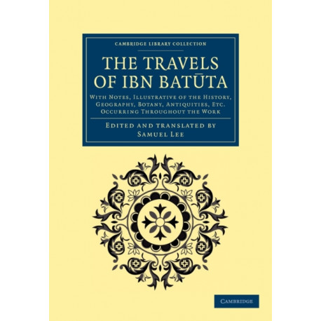 The Travels of Ibn Batuta: With Notes, Illustrative of the History, Geography, Botany, Antiquities, etc. Occurring throughout the Work