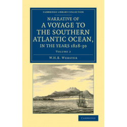 Narrative of a Voyage to the Southern Atlantic Ocean, in the Years 1828, 29, 30, Performed in HM Sloop Chanticleer: Under the Command of the Late Captain Henry Foster