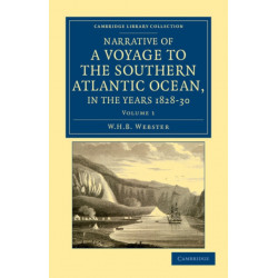 Narrative of a Voyage to the Southern Atlantic Ocean, in the Years 1828, 29, 30, Performed in HM Sloop Chanticleer: Under the Command of the Late Captain Henry Foster