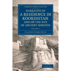 Narrative of a Residence in Koordistan, and on the Site of Ancient Nineveh: With Journal of a Voyage down the Tigris to Bagdad and an Account of a Visit to Shirauz and Persepolis