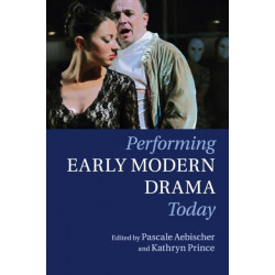 Performing Early Modern Drama Today