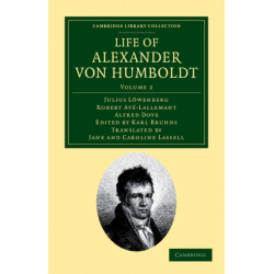 Life of Alexander von Humboldt: Compiled in Commemoration of the Centenary of his Birth