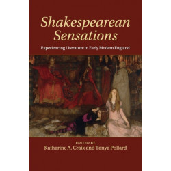 Shakespearean Sensations: Experiencing Literature in Early Modern England