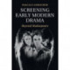 Screening Early Modern Drama: Beyond Shakespeare