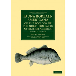 Fauna Boreali-Americana- or, The Zoology of the Northern Parts of British America: Containing Descriptions of the Objects of Natural History Collected on the Late Northern Land Expeditions under Command of Captain Sir John Franklin, R.N.