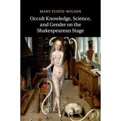 Occult Knowledge, Science, and Gender on the Shakespearean Stage